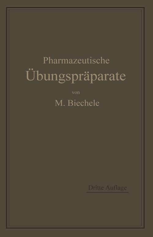 Book cover of Pharmazeutische Übungspräparate: Anleitung zur Darstellung, Erkennung, Prüfung und stöchiometrischen Berechnung von offizinellen chemisch-pharmazeutischen Präparaten (3. Aufl. 1912)