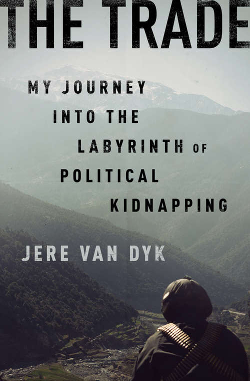 Book cover of The Trade: My Journey into the Labyrinth of Political Kidnapping