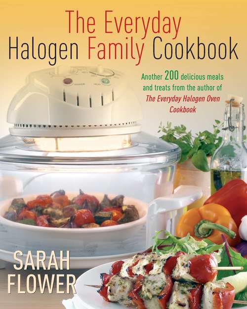 Book cover of Everyday Halogen Family Cookbook: Another 200 Delicious Meals And Treats From The Author Of Everyday Halogen Oven Cookbook (William Lorimer)