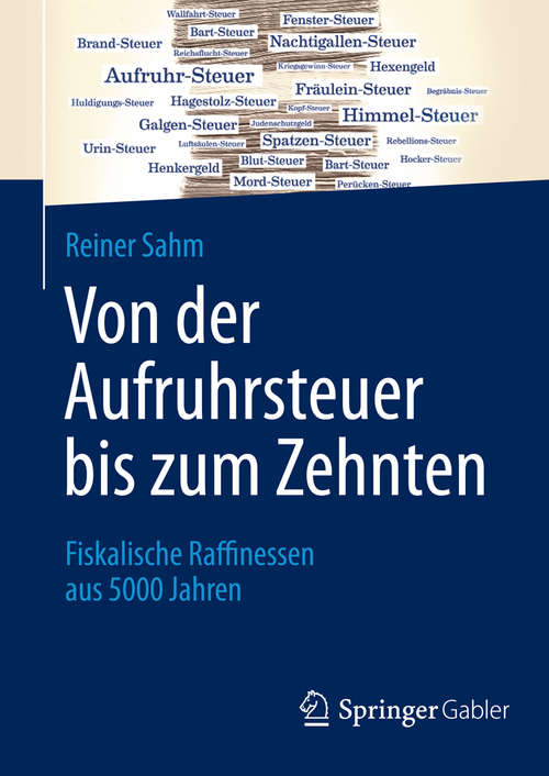Book cover of Von der Aufruhrsteuer bis zum Zehnten: Fiskalische Raffinessen aus 5000 Jahren (2014)