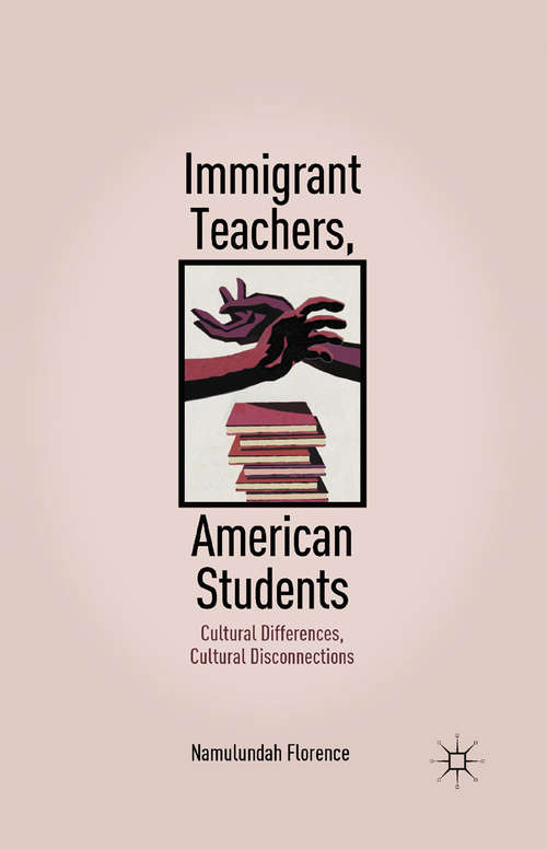 Book cover of Immigrant Teachers, American Students: Cultural Differences, Cultural Disconnections (2011)