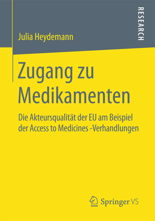 Book cover of Zugang zu Medikamenten: Die Akteursqualität der EU am Beispiel der Access to Medicines -Verhandlungen (1. Aufl. 2016)