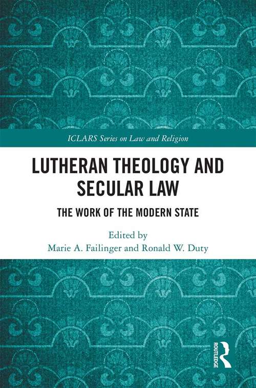 Book cover of Lutheran Theology and Secular Law: The Work of the Modern State (ICLARS Series on Law and Religion)