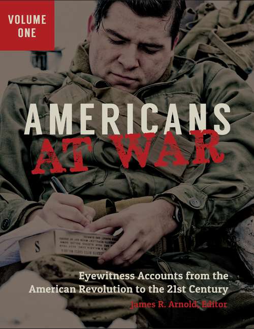 Book cover of Americans at War [3 volumes]: Eyewitness Accounts from the American Revolution to the 21st Century [3 volumes]