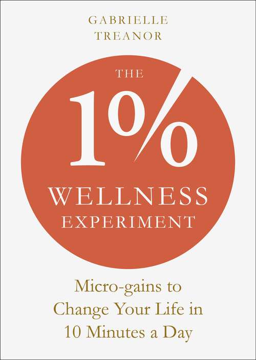 Book cover of The 1% Wellness Experiment: Micro-gains to Change Your Life in 10 Minutes a Day