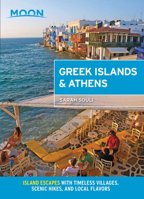 Book cover of Moon Greek Islands & Athens: Island Escapes with Timeless Villages, Scenic Hikes, and Local Flavors (Travel Guide)