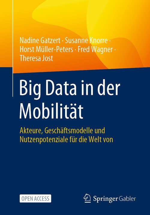 Book cover of Big Data in der Mobilität: Akteure, Geschäftsmodelle und Nutzenpotenziale für die Welt von morgen (1. Aufl. 2023)
