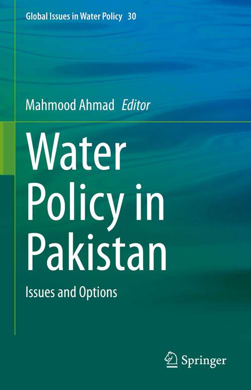 Book cover of Water Policy in Pakistan: Issues and Options (1st ed. 2023) (Global Issues in Water Policy #30)