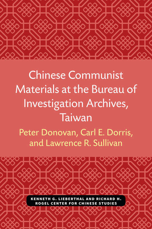 Book cover of Chinese Communist Materials at the Bureau of Investigation Archives, Taiwan (Michigan Monographs In Chinese Studies #24)