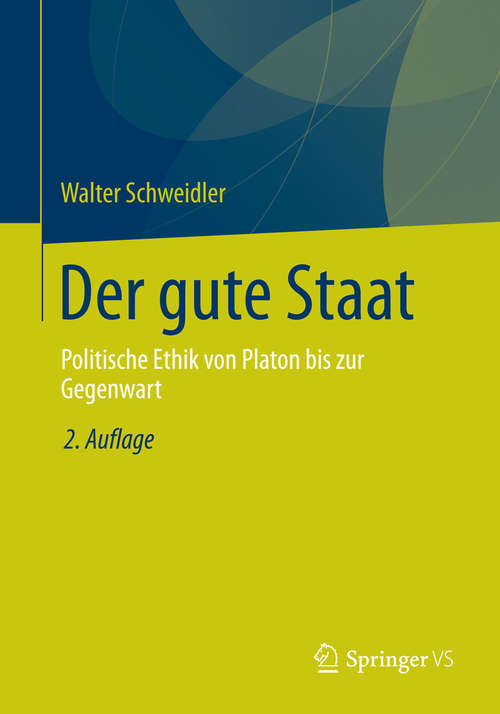 Book cover of Der gute Staat: Politische Ethik von Platon bis zur Gegenwart (2. Aufl. 2014)