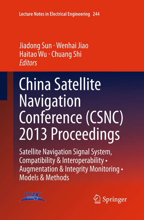 Book cover of China Satellite Navigation Conference: Satellite Navigation Signal System, Compatibility & Interoperability • Augmentation & Integrity Monitoring • Models & Methods (2013) (Lecture Notes in Electrical Engineering #244)