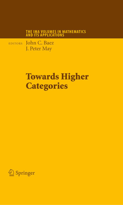 Book cover of Towards Higher Categories (2010) (The IMA Volumes in Mathematics and its Applications #152)
