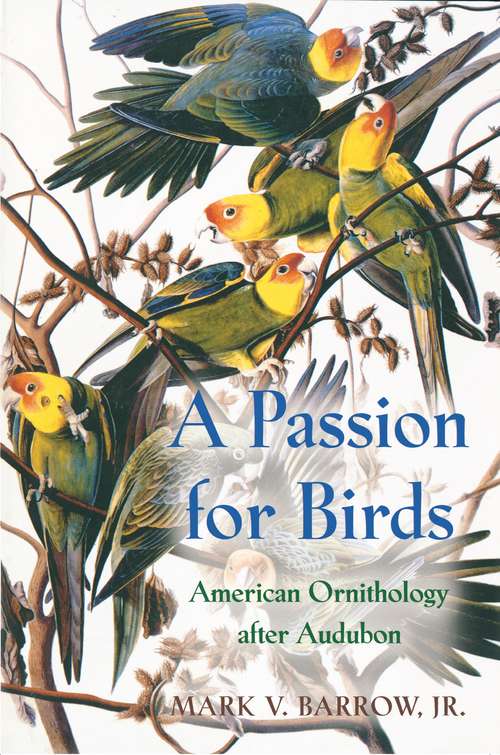 Book cover of A Passion for Birds: American Ornithology after Audubon