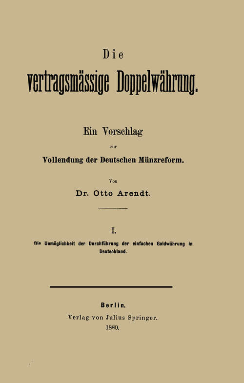 Book cover of Die vertragsmässige Doppelwährung: Ein Vorschlag zur Vollendung der Deutschen Münzreform (1880)