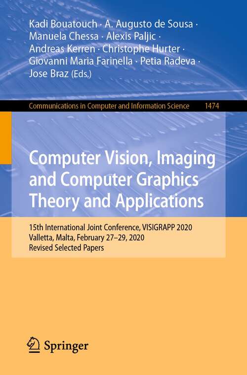Book cover of Computer Vision, Imaging and Computer Graphics Theory and Applications: 15th International Joint Conference, VISIGRAPP 2020 Valletta, Malta, February 27–29, 2020, Revised Selected Papers (1st ed. 2022) (Communications in Computer and Information Science #1474)