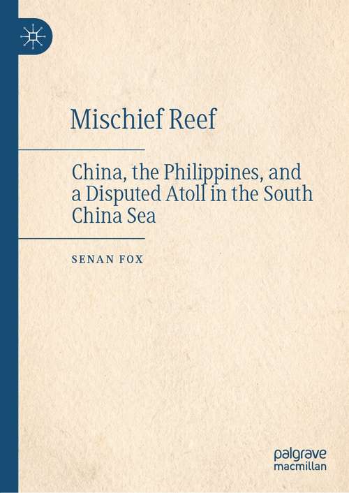 Book cover of Mischief Reef: China, the Philippines, and a Disputed Atoll in the South China Sea (1st ed. 2021)