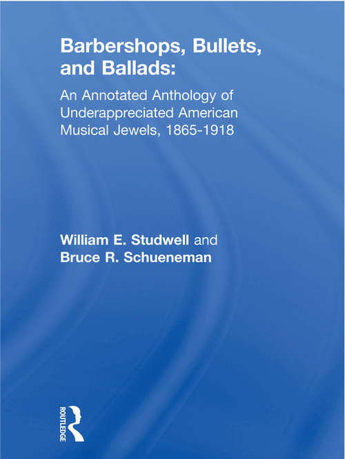 Book cover of Barbershops, Bullets, and Ballads: An Annotated Anthology of Underappreciated American Musical Jewels, 1865-1918