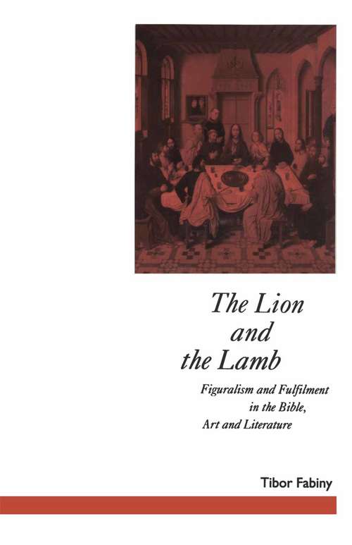 Book cover of The Lion and the Lamb: Figuralism and Fulfilment in the Bible Art and Literature (1st ed. 1992) (Studies In Literature And Religion)