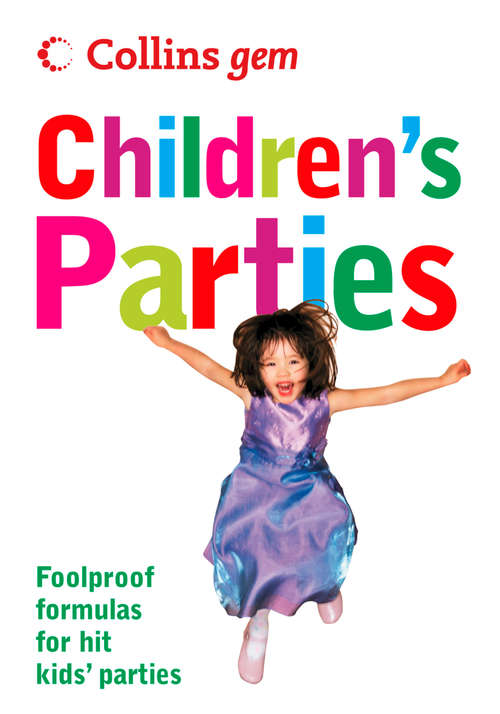 Book cover of Children’s Parties: Foolproof Formulas For Hit Kids' Parties (ePub edition) (Collins Gem)