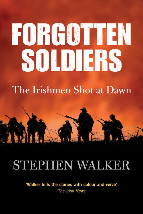 Book cover of Forgotten Soldiers: The Story of the Irishmen Executed by the British Army during the First World War
