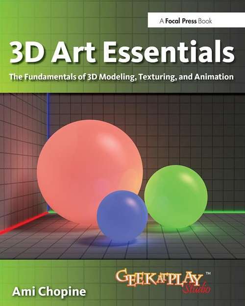 Book cover of 3D Art Essentials: The Fundamentals of 3D Modeling, Texturing, and Animation