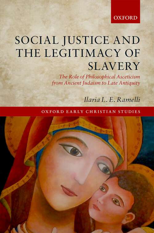 Book cover of Social Justice and the Legitimacy of Slavery: The Role of Philosophical Asceticism from Ancient Judaism to Late Antiquity (Oxford Early Christian Studies)