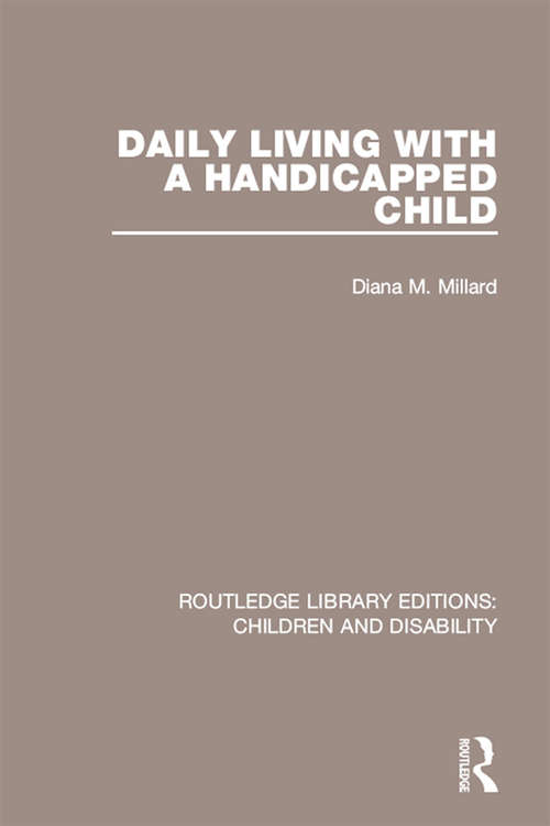 Book cover of Daily Living with a Handicapped Child (Routledge Library Editions: Children and Disability)