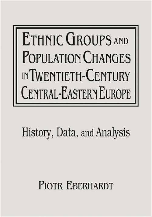 Book cover of Ethnic Groups and Population Changes in Twentieth Century Eastern Europe: History, Data and Analysis