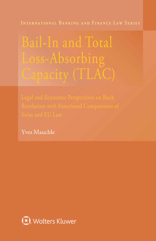 Book cover of Bail-In and Total Loss-Absorbing Capacity: Legal and Economic Perspectives on Bank Resolution with Functional Comparisons of Swiss and EU Law (International Banking and Finance Law Series)
