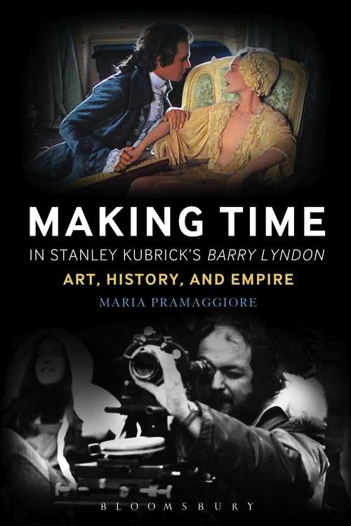 Book cover of Making Time in Stanley Kubrick's Barry Lyndon: Art, History, and Empire
