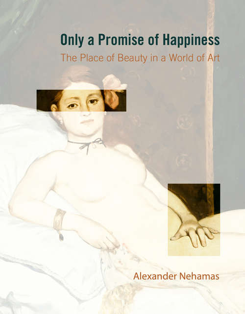 Book cover of Only a Promise of Happiness: The Place of Beauty in a World of Art
