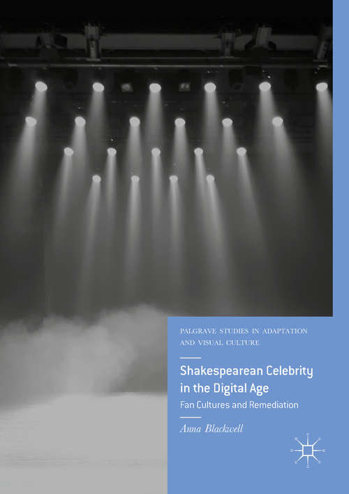 Book cover of Shakespearean Celebrity in the Digital Age: Fan Cultures and Remediation (Palgrave Studies in Adaptation and Visual Culture)