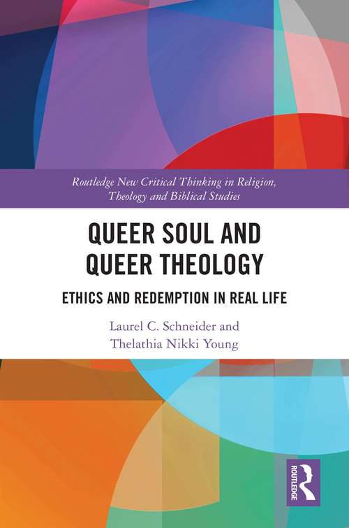 Book cover of Queer Soul and Queer Theology: Ethics and Redemption in Real Life (Routledge New Critical Thinking in Religion, Theology and Biblical Studies)