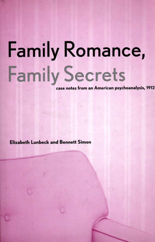 Book cover of Family Romance, Family Secrets: Case Notes from an American Psychoanalysis, 1912