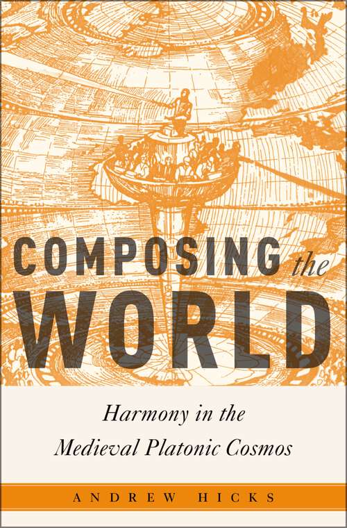 Book cover of Composing the World: Harmony in the Medieval Platonic Cosmos (Critical Conjunctures in Music and Sound)