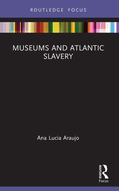Book cover of Museums and Atlantic Slavery (Museums in Focus)