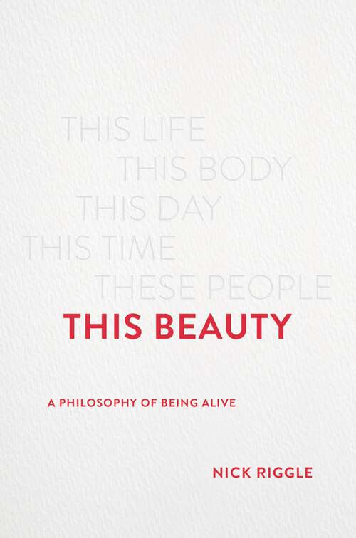 Book cover of This Beauty: A Philosophy of Being Alive