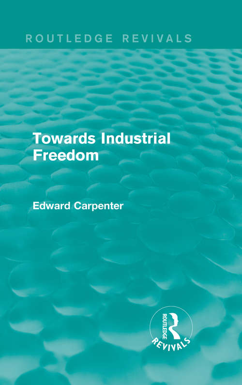 Book cover of Towards Industrial Freedom (Routledge Revivals: The Collected Works of Edward Carpenter)