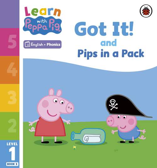 Book cover of Learn with Peppa Phonics Level 1 Book 3 – Got It! and Pips in a Pack (Learn with Peppa)