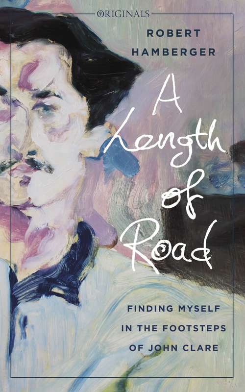 Book cover of A Length of Road: Finding Myself in the Footsteps of John Clare: A John Murray Original