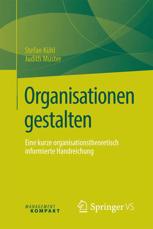 Book cover of Organisationen gestalten: Eine kurze organisationstheoretisch informierte Handreichung (1. Aufl. 2016)
