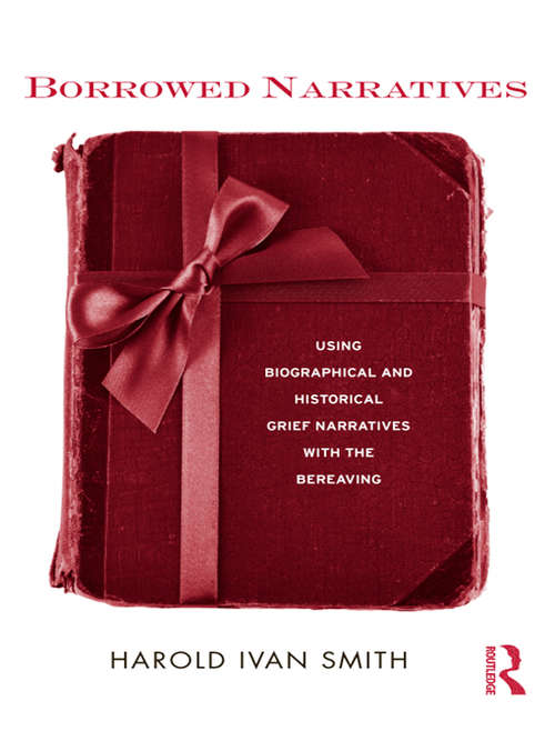 Book cover of Borrowed Narratives: Using Biographical and Historical Grief Narratives With the Bereaving