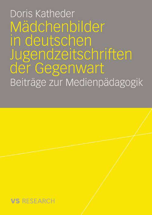 Book cover of Mädchenbilder in deutschen Jugendzeitschriften der Gegenwart: Beiträge zur Medienpädagogik (2008)