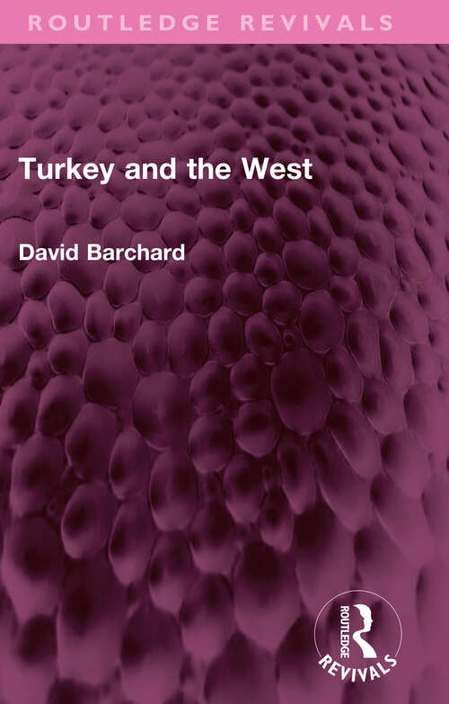 Book cover of Turkey and the West (Routledge Revivals)