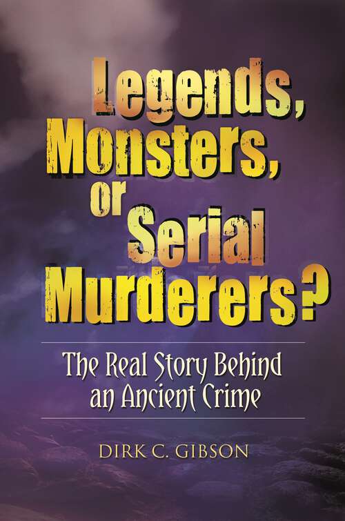 Book cover of Legends, Monsters, or Serial Murderers?: The Real Story Behind an Ancient Crime