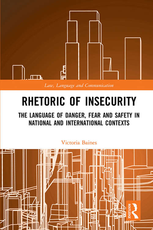 Book cover of Rhetoric of InSecurity: The Language of Danger, Fear and Safety in National and International Contexts (Law, Language and Communication)