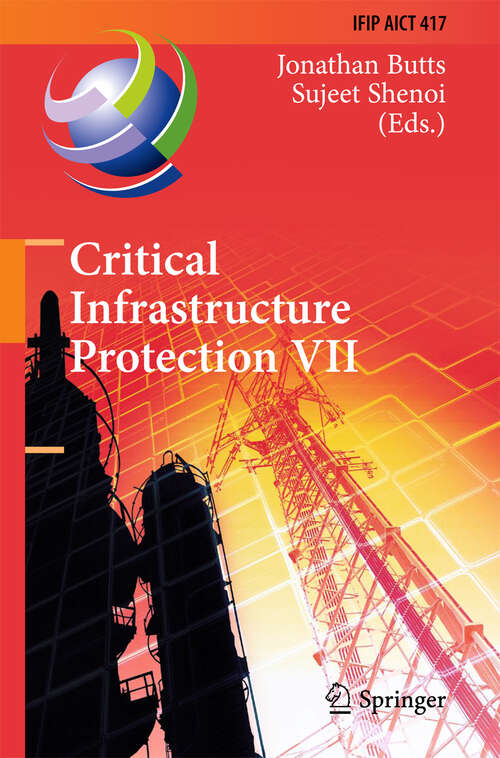 Book cover of Critical Infrastructure Protection VII: 7th IFIP WG 11.10 International Conference, ICCIP 2013, Washington, DC, USA, March 18-20, 2013, Revised Selected Papers (2013) (IFIP Advances in Information and Communication Technology #417)