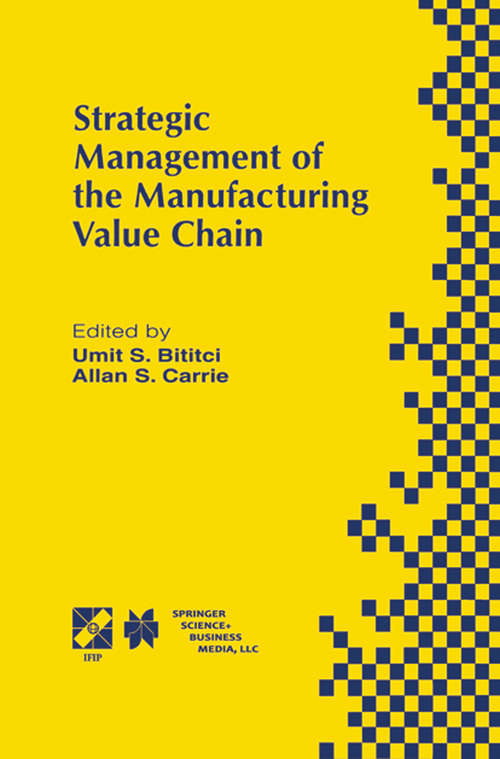 Book cover of Strategic Management of the Manufacturing Value Chain: Proceedings of the International Conference of the Manufacturing Value-Chain August ‘98, Troon, Scotland, UK (1998) (IFIP Advances in Information and Communication Technology #2)