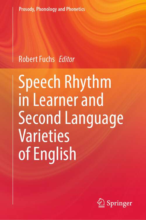 Book cover of Speech Rhythm in Learner and Second Language Varieties of English (1st ed. 2023) (Prosody, Phonology and Phonetics)