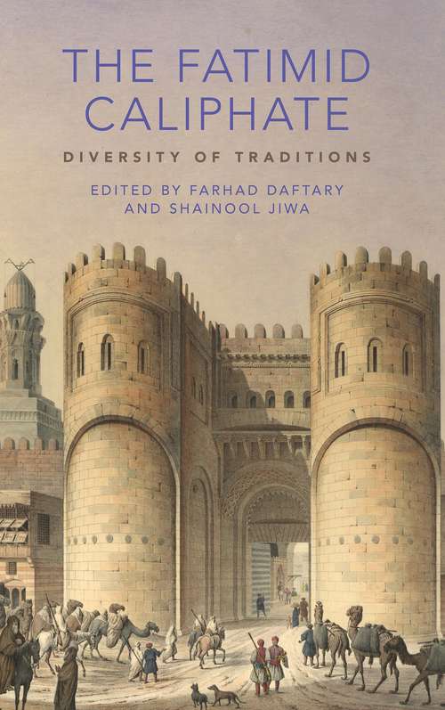 Book cover of The Fatimid Caliphate: Diversity of Traditions (Ismaili Heritage #20161030)